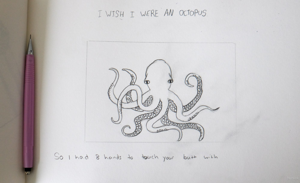 I wish I were an octopus - so I had 8 hands to ...